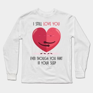 I Still Love You Even Though You Fart In Your Sleep Long Sleeve T-Shirt